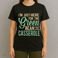 Thanksgiving IM Just Here For The Green Bean Casserole T-Shirt thumb 4