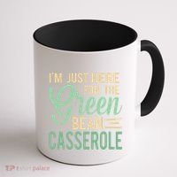 Thanksgiving IM Just Here For The Green Bean Casserole Coffee Mug thumb 1