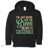 Thanksgiving IM Just Here For The Green Bean Casserole Toddler Hoodie thumb 0