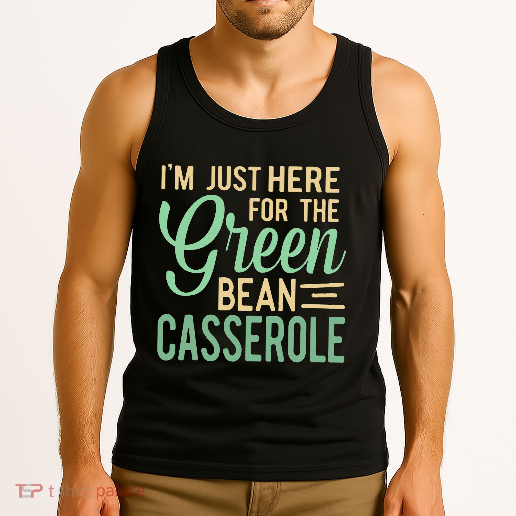 Thanksgiving IM Just Here For The Green Bean Casserole Tank Top