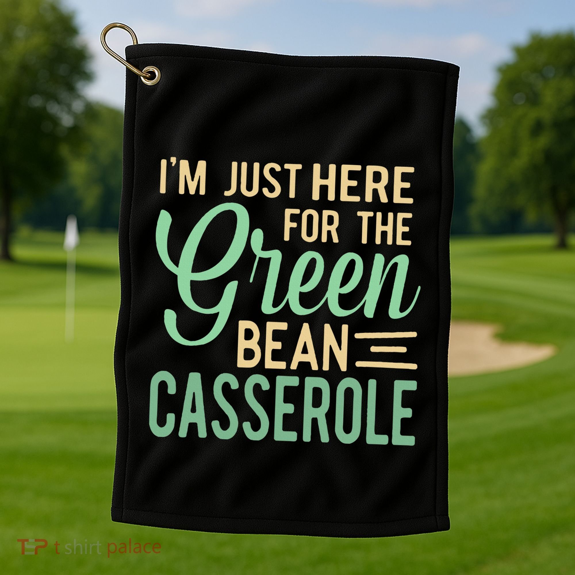 Thanksgiving IM Just Here For The Green Bean Casserole Golf Towel