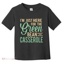 Thanksgiving IM Just Here For The Green Bean Casserole Toddler T-Shirt thumb 0