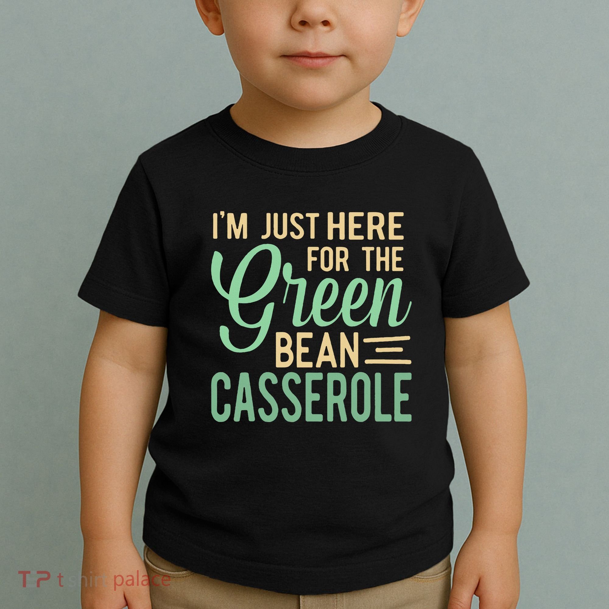 Thanksgiving IM Just Here For The Green Bean Casserole Toddler T-Shirt