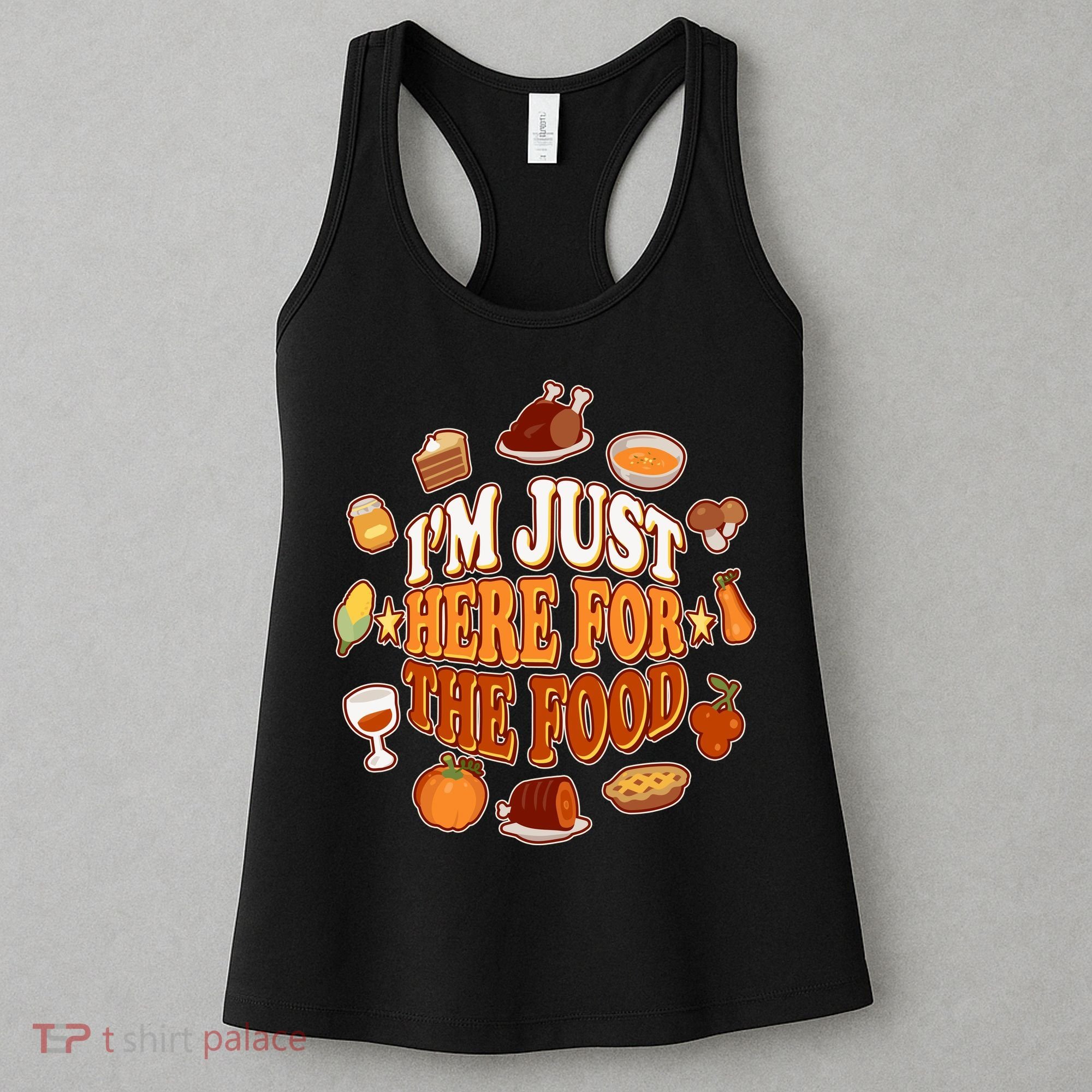 Thanksgiving I'm Just Here For The Food Women's Tank Top