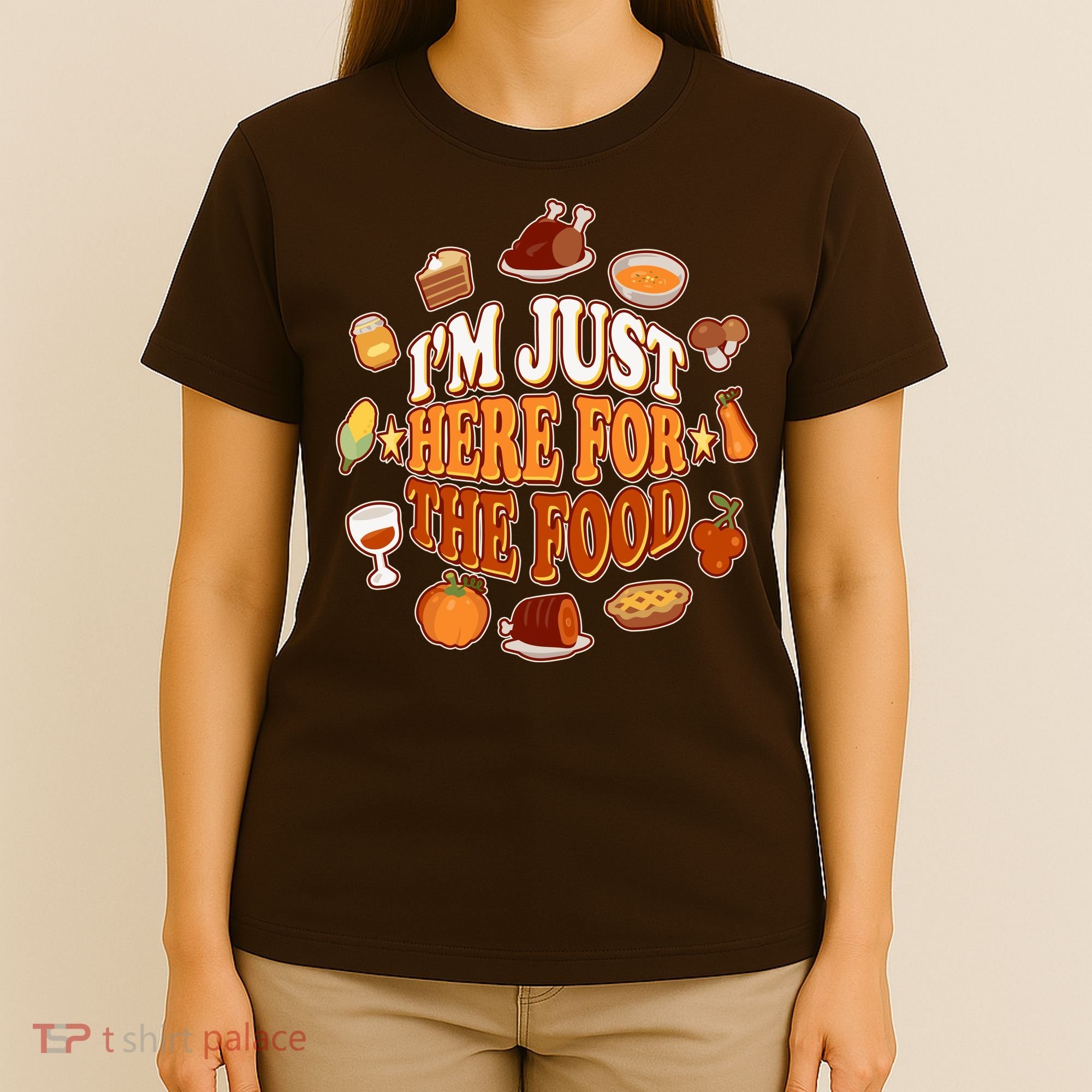 Thanksgiving I'm Just Here For The Food T-Shirt