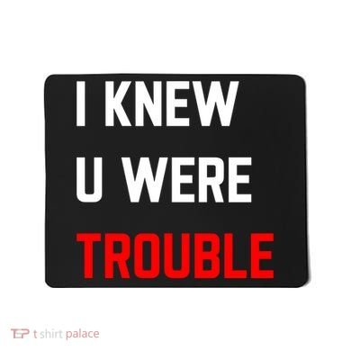 Taylor I Knew U Were Trouble Mousepad
