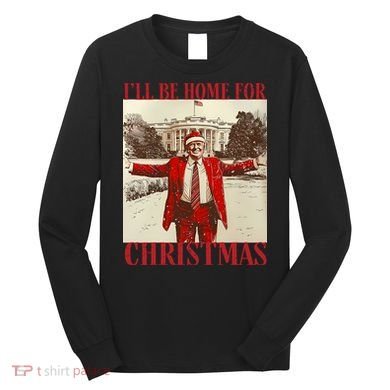 Trump I Ll Be Home For Christmas. Long Sleeve Shirt
