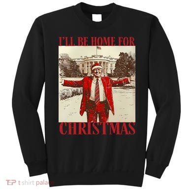 Trump I Ll Be Home For Christmas. Sweatshirt