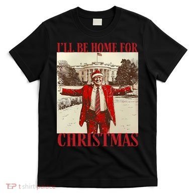 Trump I Ll Be Home For Christmas. T-Shirt