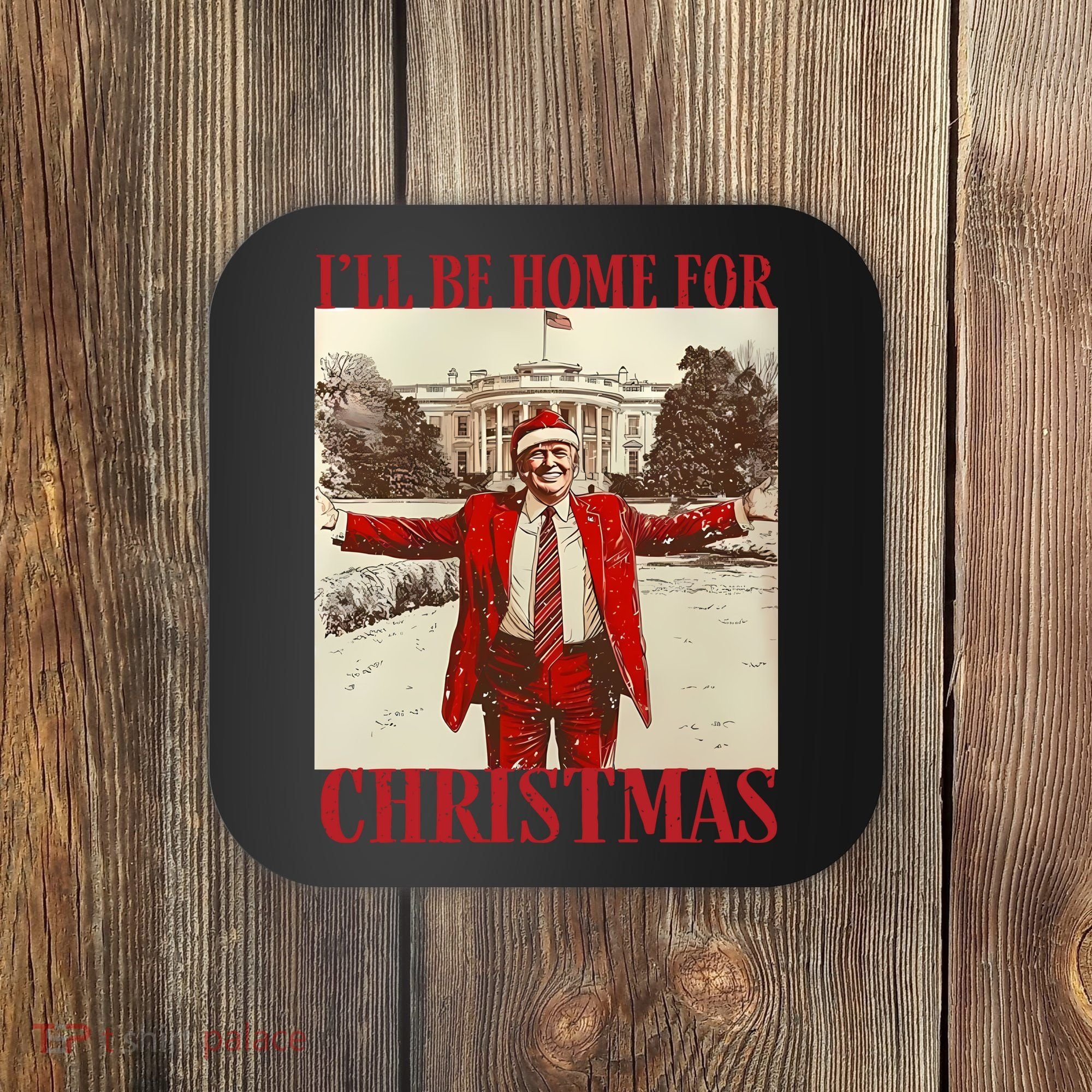 Trump I Ll Be Home For Christmas. Coaster