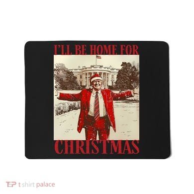 Trump I Ll Be Home For Christmas. Mousepad