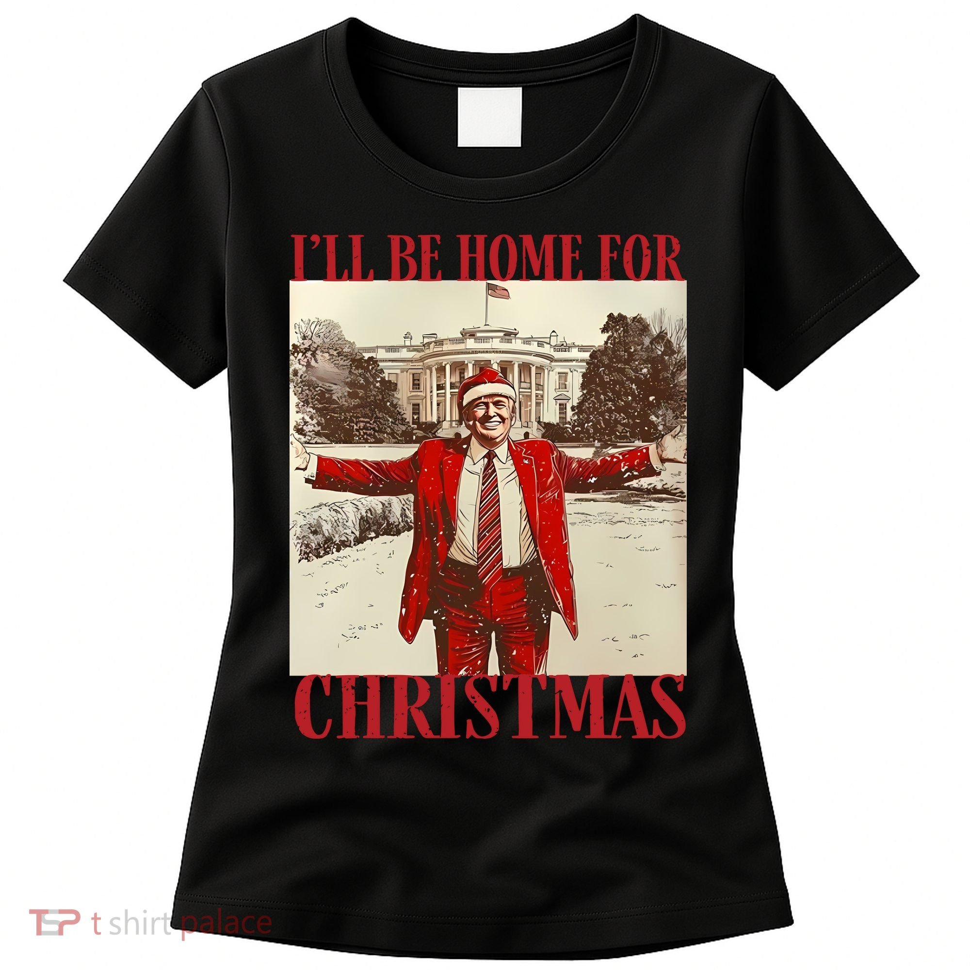 Trump I Ll Be Home For Christmas. Women's T-Shirt