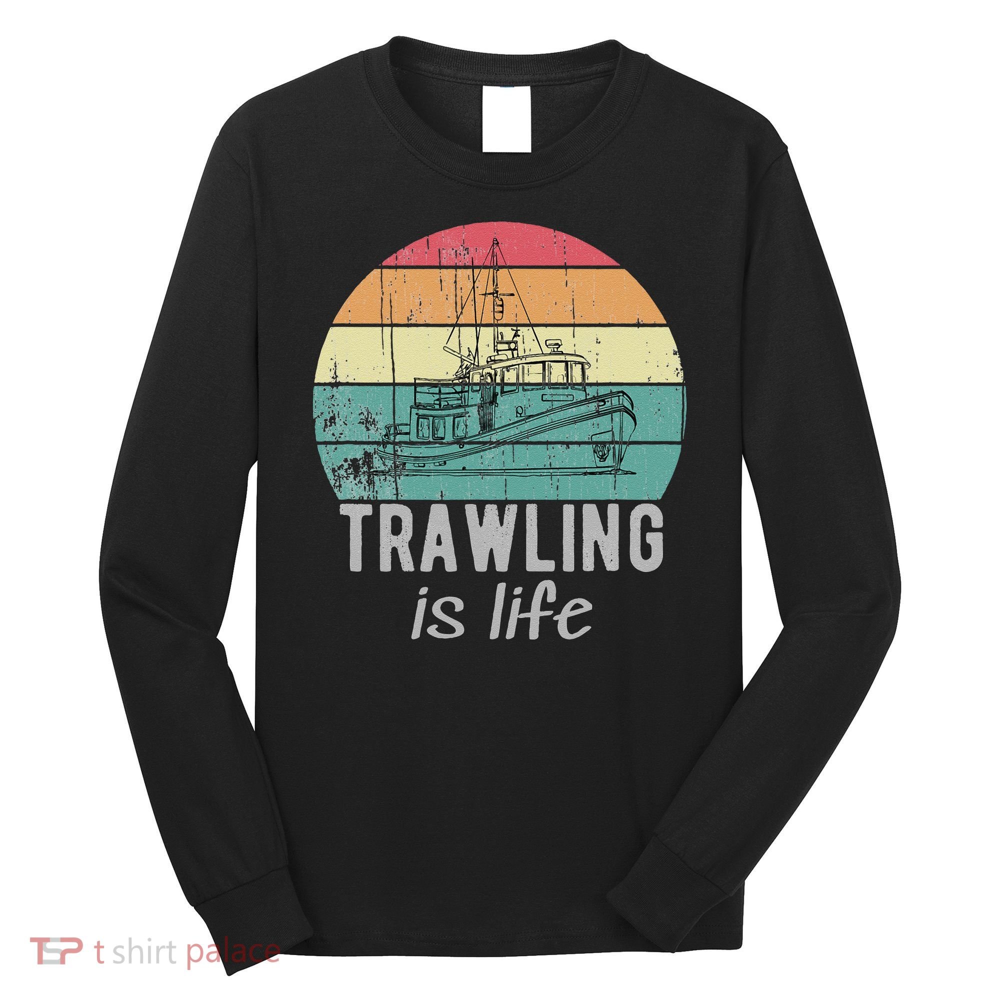 Trawling Is Life Retro Trawler Fishing Boat Long Sleeve Shirt