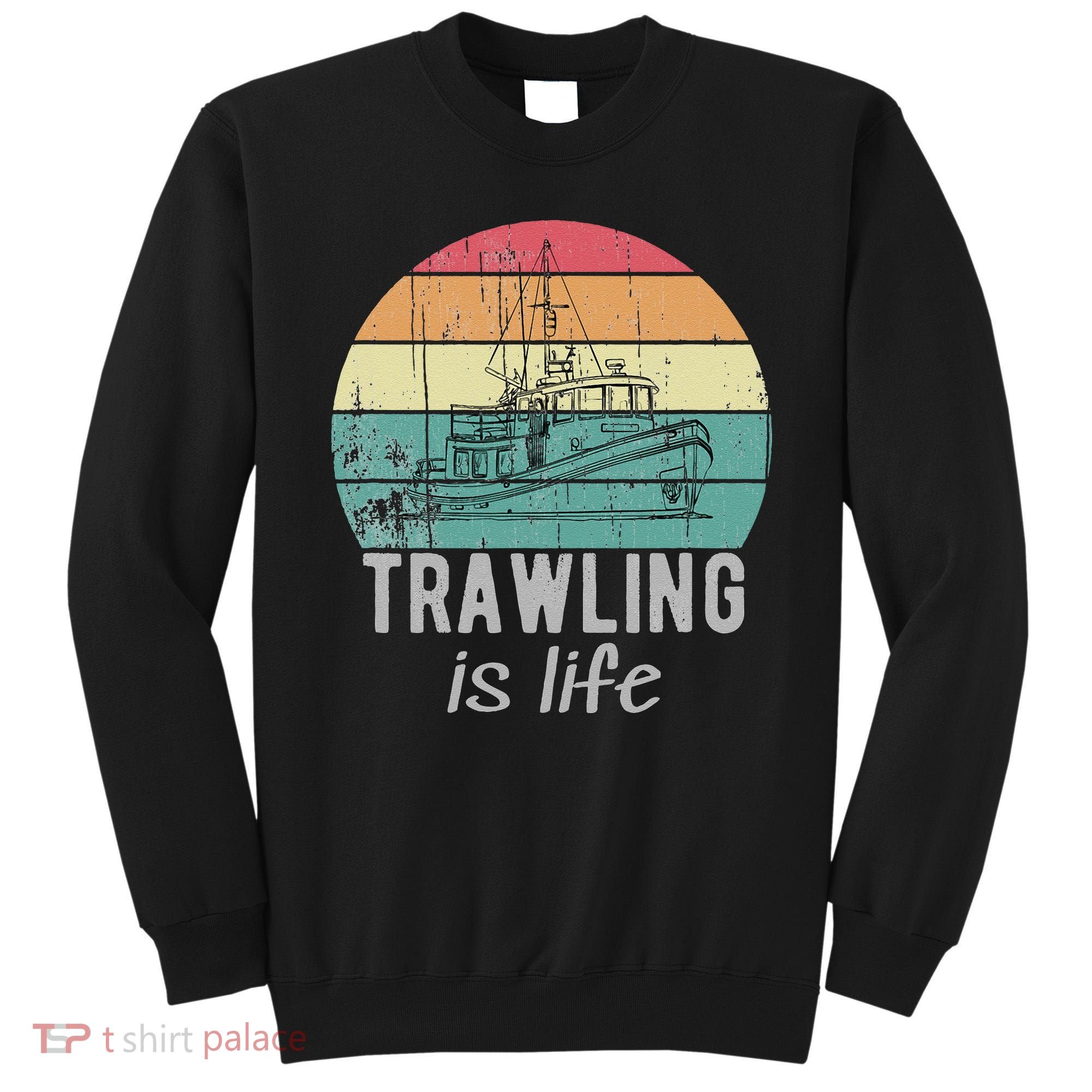 Trawling Is Life Retro Trawler Fishing Boat Sweatshirt