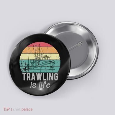 Trawling Is Life Retro Trawler Fishing Boat Button