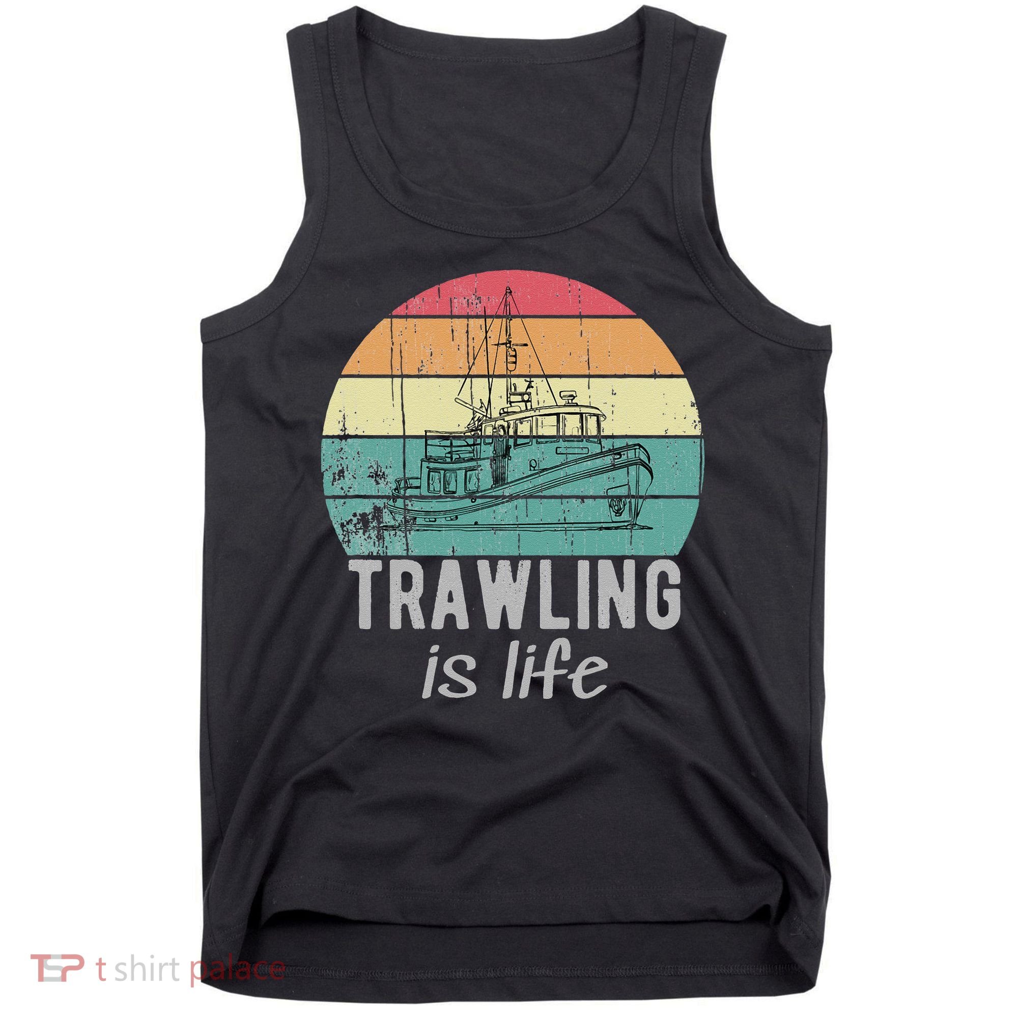 Trawling Is Life Retro Trawler Fishing Boat Tank Top