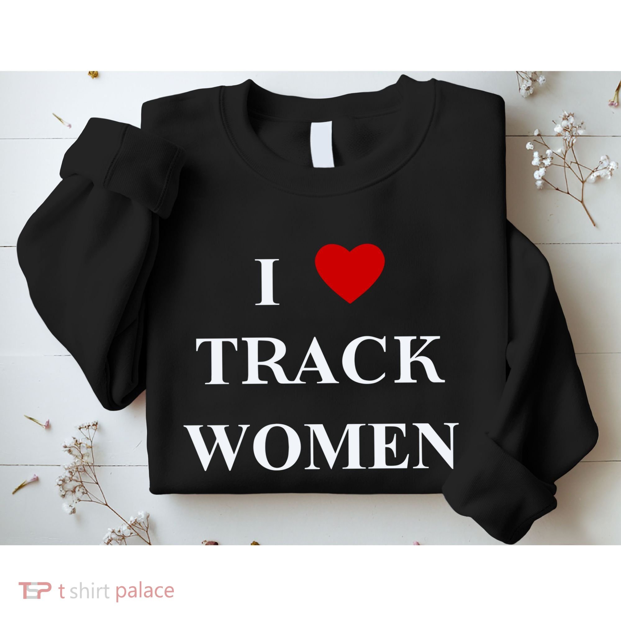 Tf I Love Track Women Sweatshirt