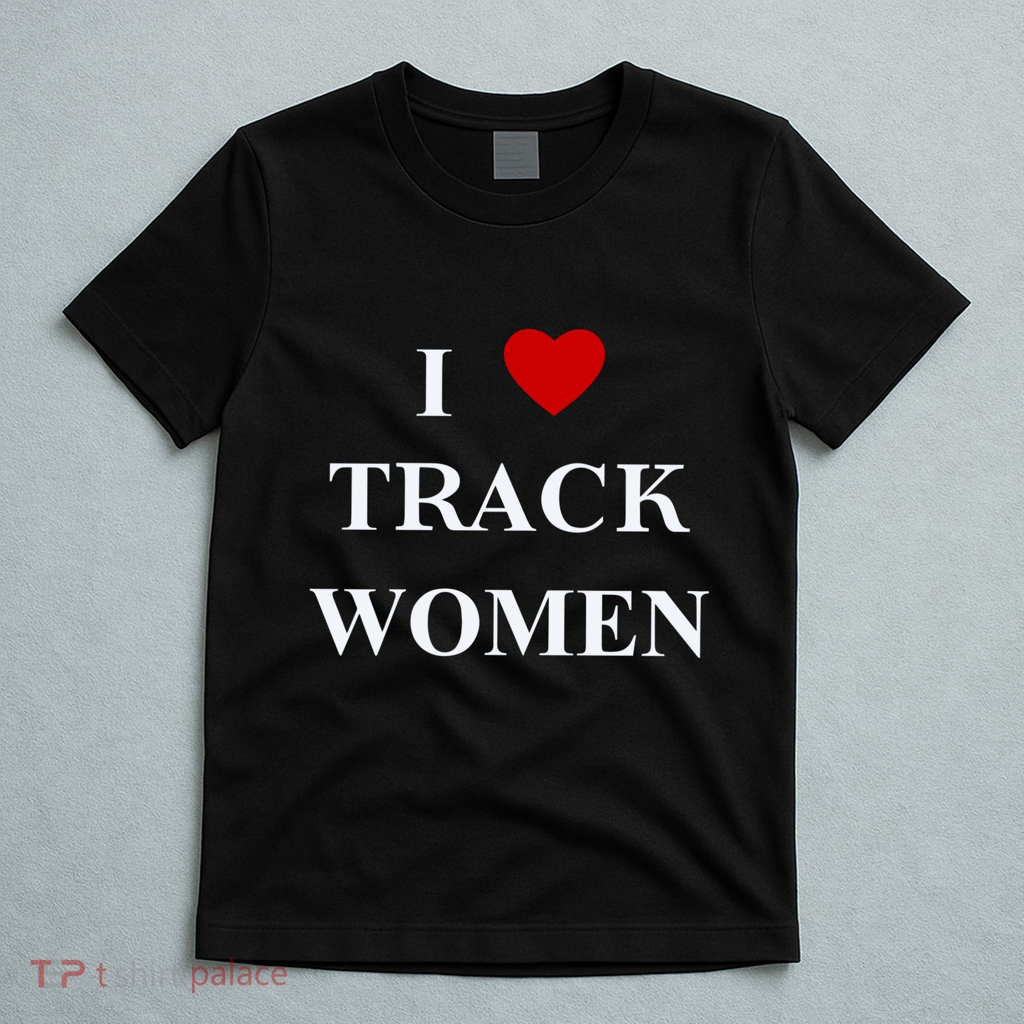 Tf I Love Track Women T-Shirt