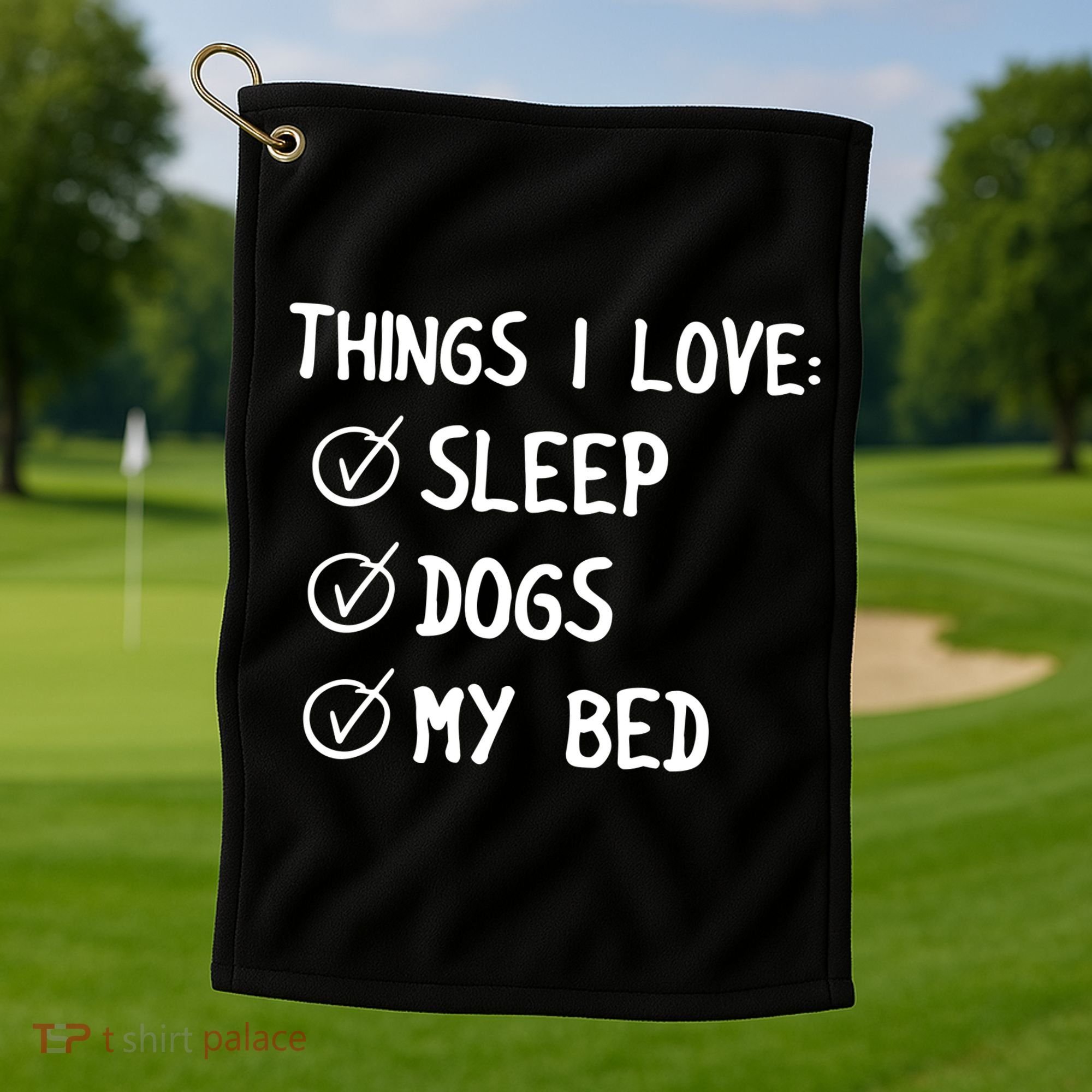 Things I Love Sleep Dogs My Bed Golf Towel