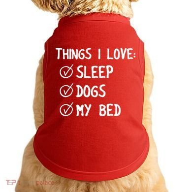 Things I Love Sleep Dogs My Bed Doggie Tank