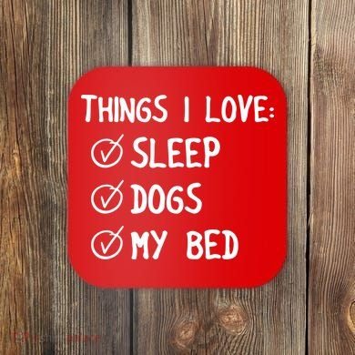 Things I Love Sleep Dogs My Bed Coaster