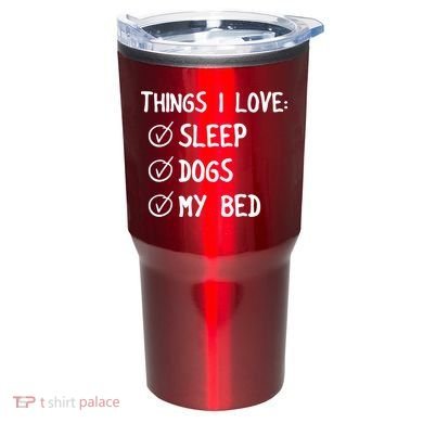 Things I Love Sleep Dogs My Bed Tumbler