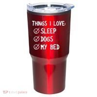 Things I Love Sleep Dogs My Bed Tumbler thumb 0