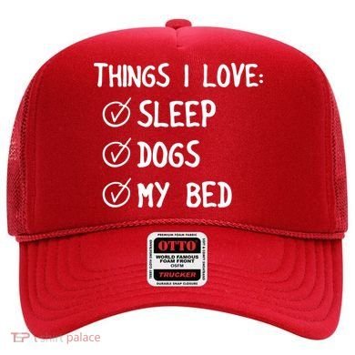Things I Love Sleep Dogs My Bed Hat