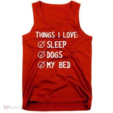 Things I Love Sleep Dogs My Bed Tank Top