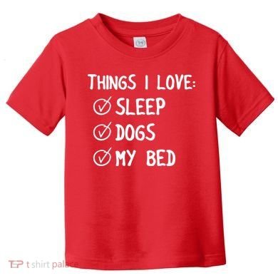 Things I Love Sleep Dogs My Bed Toddler T-Shirt
