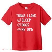 Things I Love Sleep Dogs My Bed Toddler T-Shirt thumb 0