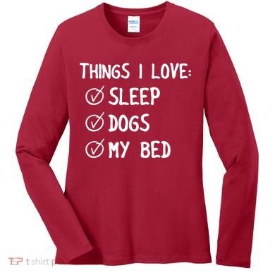Things I Love Sleep Dogs My Bed Women's Long Sleeve Shirt