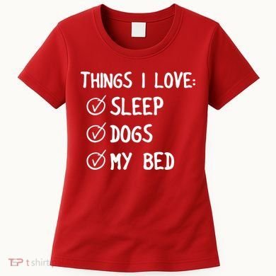 Things I Love Sleep Dogs My Bed Women's T-Shirt
