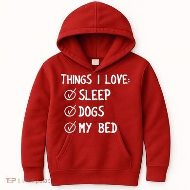 Things I Love Sleep Dogs My Bed Kids Hoodie