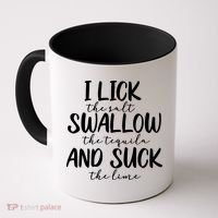 Tequila I Lick Swallow And Suck Drinking Alcohol Coffee Mug thumb 0