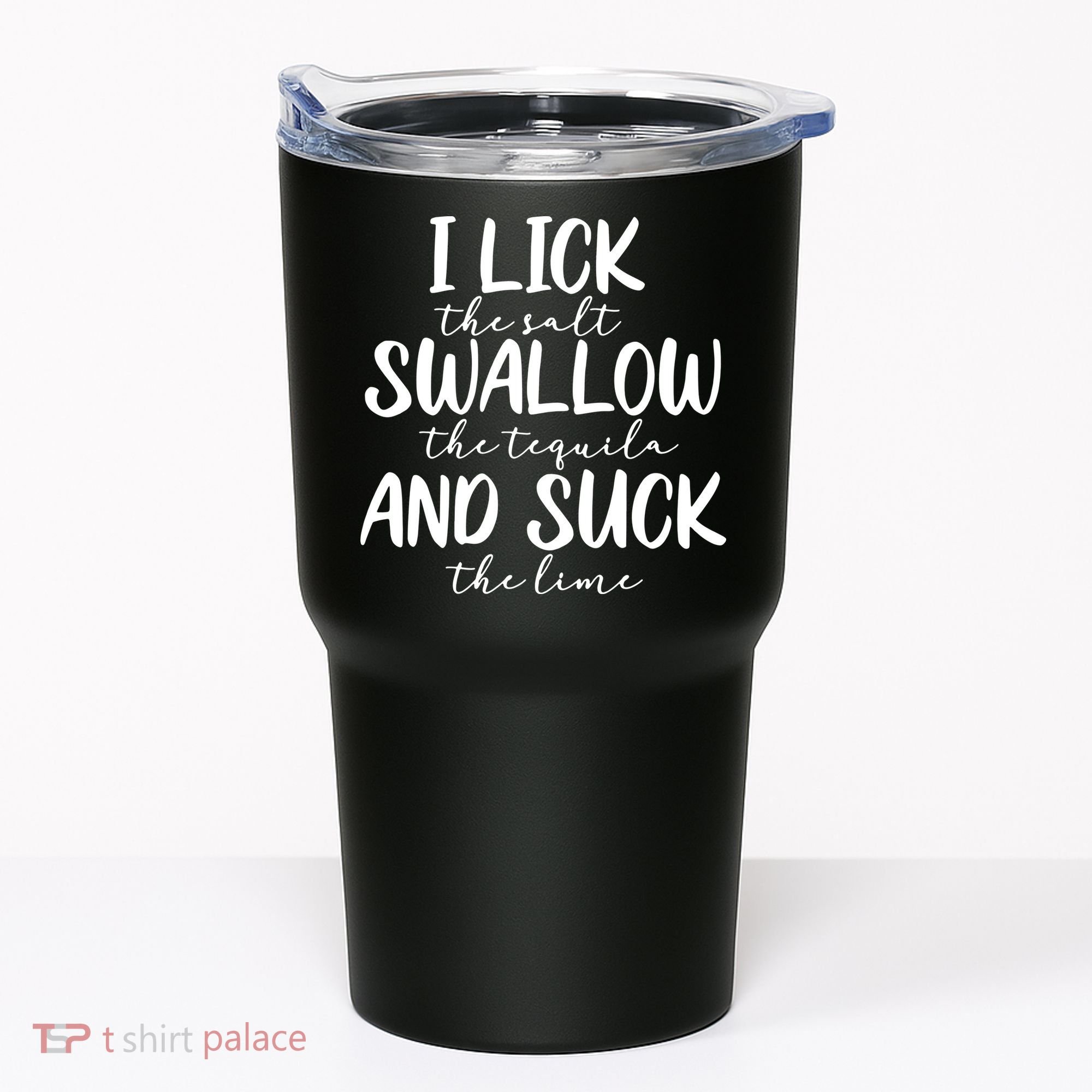 Tequila I Lick Swallow And Suck Drinking Alcohol Tumbler