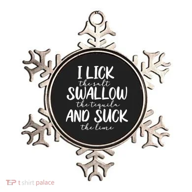 Tequila I Lick Swallow And Suck Drinking Alcohol Ornament