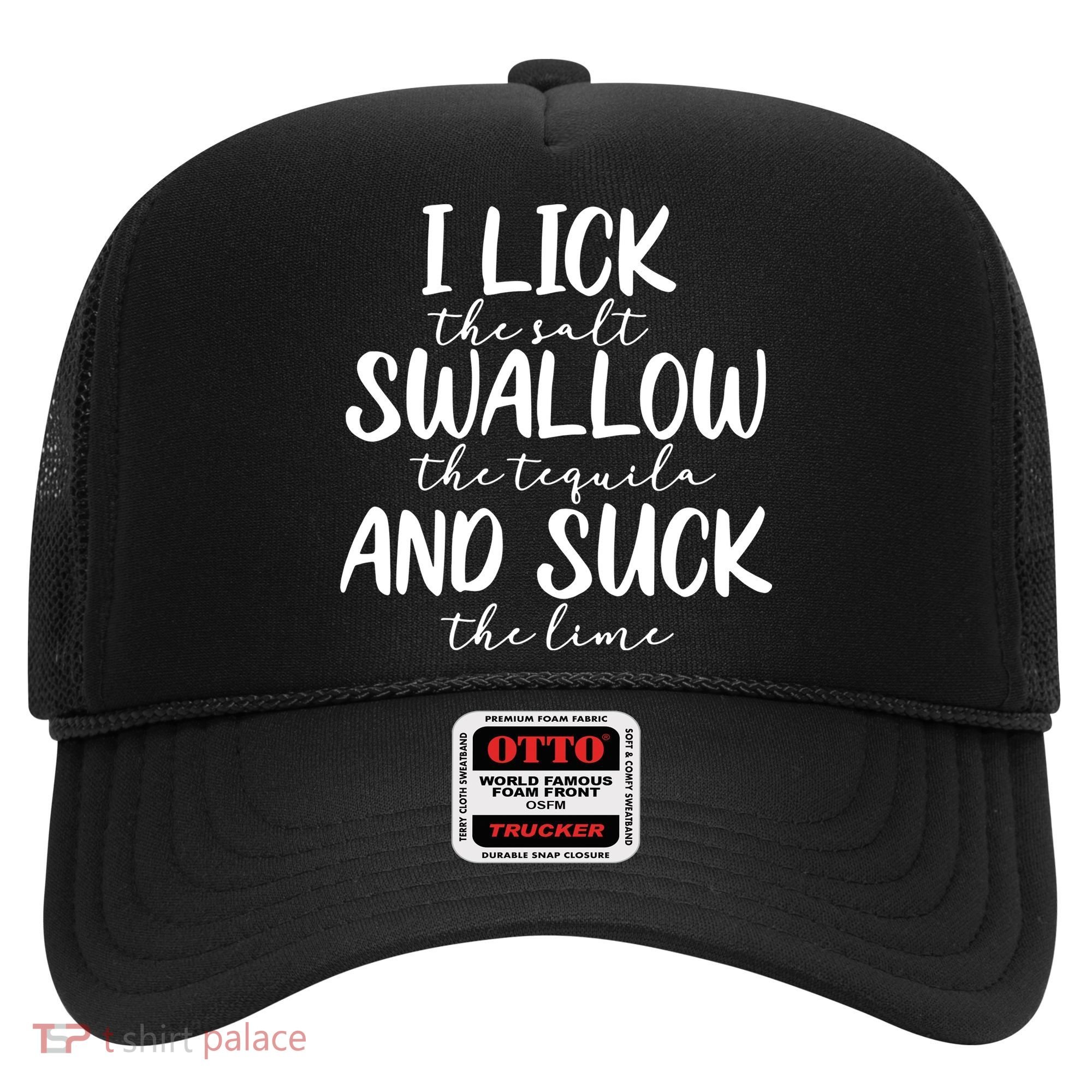 Tequila I Lick Swallow And Suck Drinking Alcohol Hat