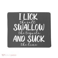 Tequila I Lick Swallow And Suck Drinking Alcohol Mousepad thumb 0