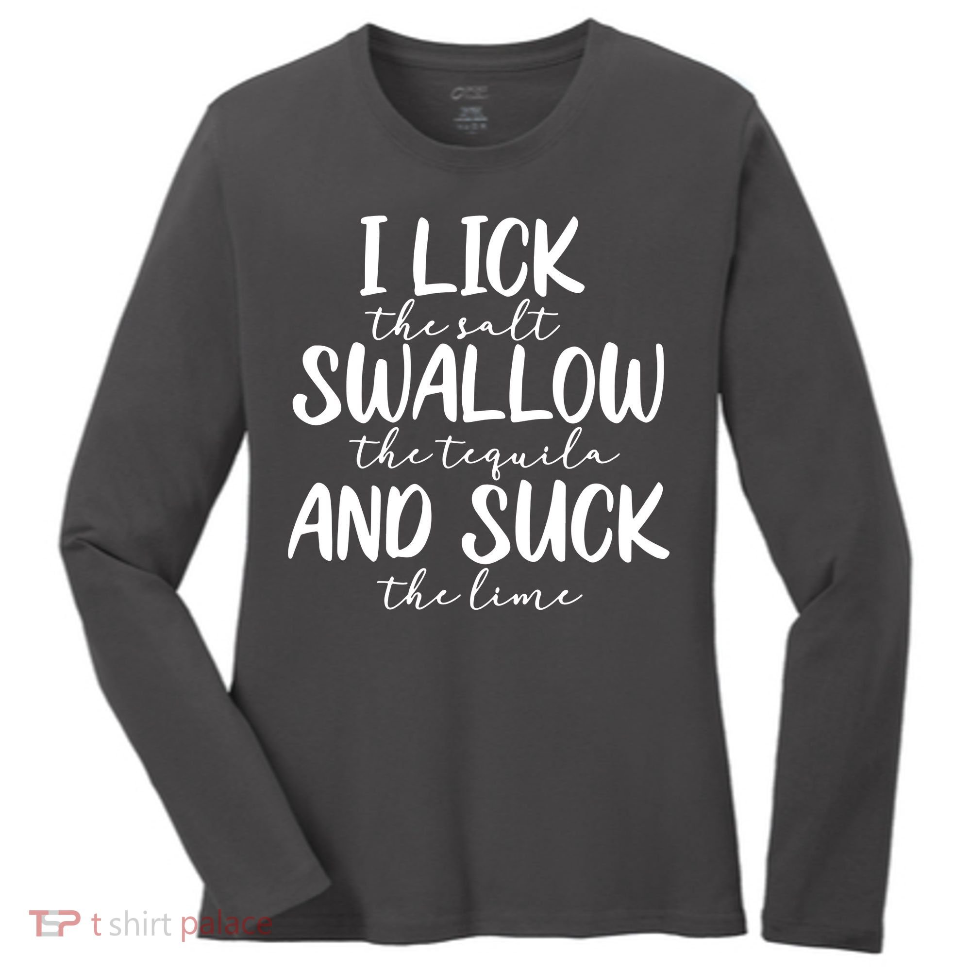 Tequila I Lick Swallow And Suck Drinking Alcohol Women's Long Sleeve Shirt
