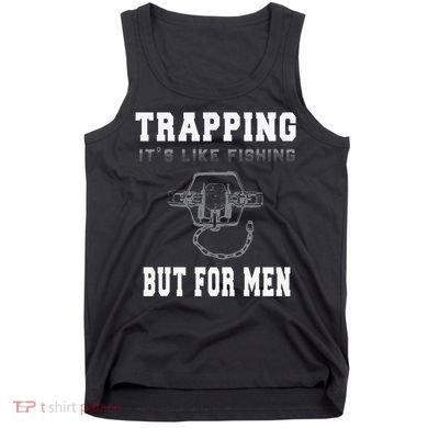 Trapping It's Like Fishing But For Tank Top