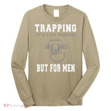 Trapping It's Like Fishing But For Long Sleeve Shirt