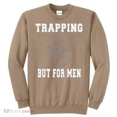 Trapping It's Like Fishing But For Sweatshirt