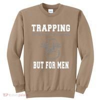 Trapping It's Like Fishing But For Sweatshirt thumb 0