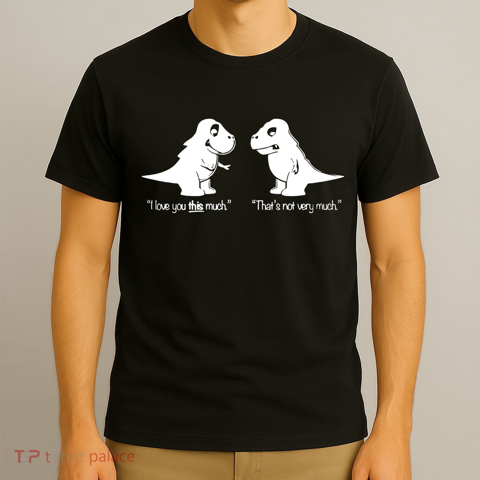 Trex I Love You This Much T-Shirt