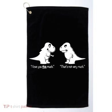 Trex I Love You This Much Golf Towel
