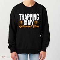 Trapping Is My Retiret Plan Trap Hunting Trapper Gift Women's Sweatshirt thumb 0