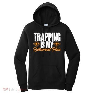 Trapping Is My Retiret Plan Trap Hunting Trapper Gift Women's Hoodie