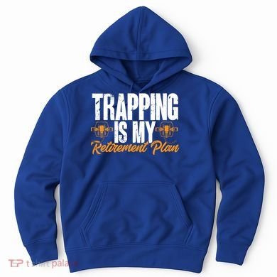 Trapping Is My Retiret Plan Trap Hunting Trapper Gift Hoodie