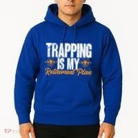 Trapping Is My Retiret Plan Trap Hunting Trapper Gift Hoodie thumb 2
